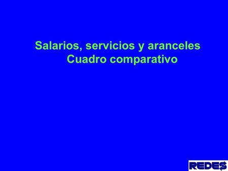 Salarios, servicios y aranceles Cuadro comparativo.
