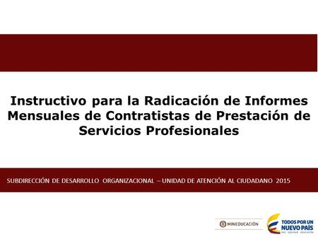 Instructivo para la Radicación de Informes Mensuales de Contratistas de Prestación de Servicios Profesionales SUBDIRECCIÓN DE DESARROLLO ORGANIZACIONAL.