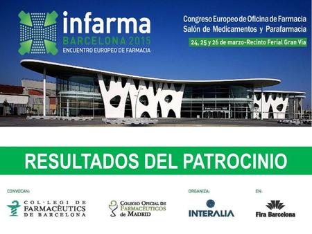 RESULTADOS DEL PATROCINIO. INFARMA EN CIFRAS 2.561 congresistas 25.780 visitantes Más de 70 ponencias y actividades científicas 206 expositores 328 empresas.