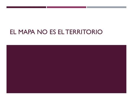 El mapa no es el territorio