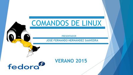 COMANDOS DE LINUX PRESENTADOR JOSÉ FERNANDO HERNÁNDEZ SAAVEDRA VERANO 2015.