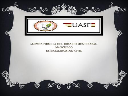 ALUMNA.PRISCILA DEL ROSARIO MENDIZABAL ESPECIALIDAD.ING CIVIL