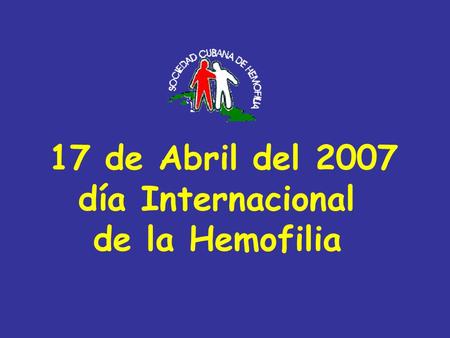 17 de Abril del 2007 día Internacional de la Hemofilia.