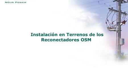 Instalación en Terrenos de los Reconectadores OSM