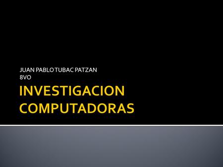 JUAN PABLO TUBAC PATZAN 8VO.  SE refiere todas las partes de la desktop, laptop o tablet que se pueden ver y también se puede tocar tiene cosas eléctricas,