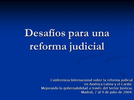 Desafíos para una reforma judicial Conferencia Internacional sobre la reforma judicial en América Latina y el Caribe: Mejorando la gobernabilidad a través.