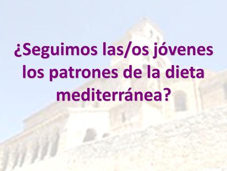 ¿Seguimos las/os jóvenes los patrones de la dieta mediterránea?