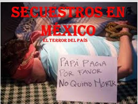 Secuestros en México El terror del país.
