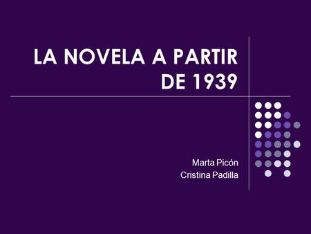 LA NOVELA A PARTIR DE 1939 Marta Picón Cristina Padilla.