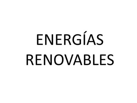 ENERGÍAS RENOVABLES. ¿Qué es la energía renovable? Es la energía que se obtiene de fuentes naturales inagotables, ya sea por la inmensa cantidad de energía.