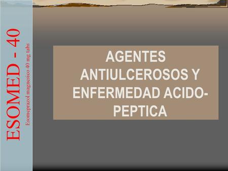 AGENTES ANTIULCEROSOS Y ENFERMEDAD ACIDO-PEPTICA