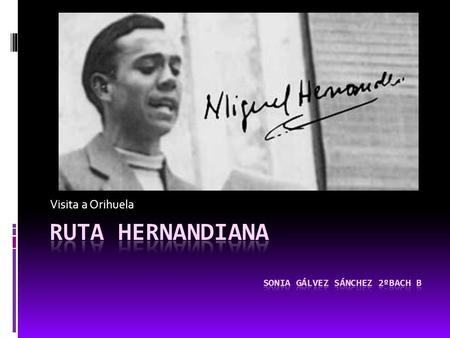 Ruta hernandiana Sonia gálvez sánchez 2ºBach B