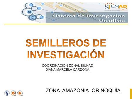 ZONA AMAZONIA ORINOQUÍA COORDINACIÓN ZONAL SIUNAD DIANA MARCELA CARDONA.