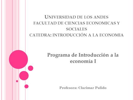 Programa de Introducción a la economía I Profesora: Clarimar Pulido