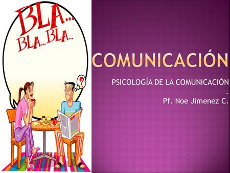 PSICOLOGÍA DE LA COMUNICACIÓN . Pf. Noe Jimenez C.