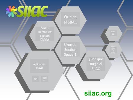 Slides before 1st Section Divider Unused Section Space 1 Que es el SIIAC Aplicación móvil ¿Por qué surge el SIIAC Fin Unused Section Space 2 Beneficio.