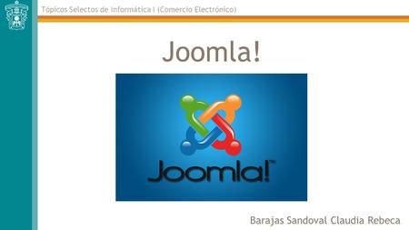 Joomla! Barajas Sandoval Claudia Rebeca Tópicos Selectos de Informática I (Comercio Electrónico)