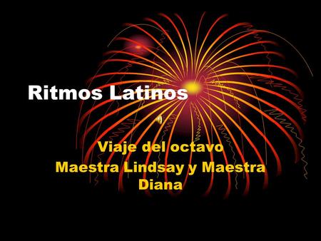 Ritmos Latinos Viaje del octavo Maestra Lindsay y Maestra Diana.