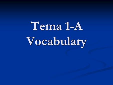 Tema 1-A Vocabulary aprender de memoria to memorize.