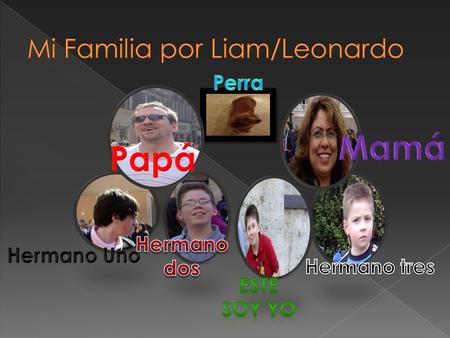 Mi nombre es Liam Patrick Lavelle. Yo me llamo Leonardo. Soy de Staten Island. Tengo doce años. Mi cumpleaños es el veintitrés de mayo. Soy guapo,
