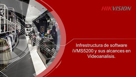 Infrestructura de software iVMS5200 y sus alcances en Videoanalisis.
