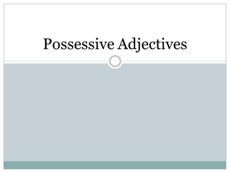 Possessive Adjectives. Possessive Adjectives are used to show ownership or a relationship between people and/or things. Possessive Adjectives is Spanish,
