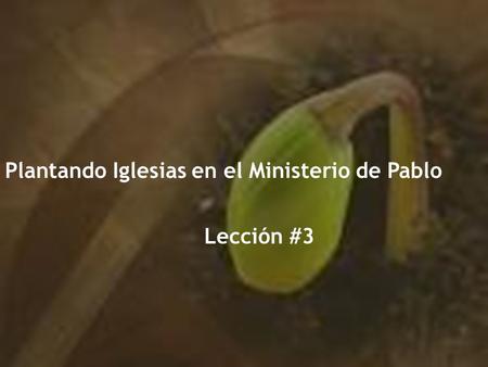 Plantando Iglesias en el Ministerio de Pablo Lección #3.