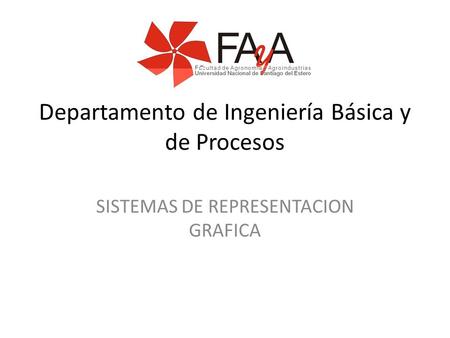 Departamento de Ingeniería Básica y de Procesos SISTEMAS DE REPRESENTACION GRAFICA.