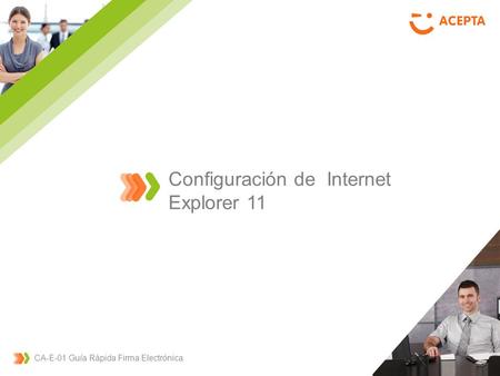 CA-E-01 Guía Rápida Firma Electrónica Configuración de Internet Explorer 11.