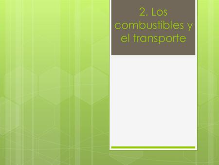 2. Los combustibles y el transporte. Introducción  Los combustibles han sido uno de los factores que han llevado ha la humanidad a un gran desarrollo.