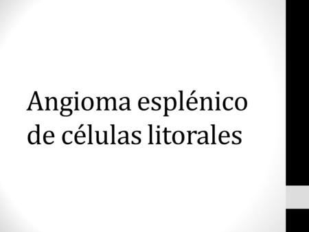Angioma esplénico de células litorales