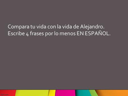Compara tu vida con la vida de Alejandro