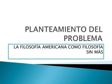 LA FILOSOFÍA AMERICANA COMO FILOSOFÍA SIN MÁS.