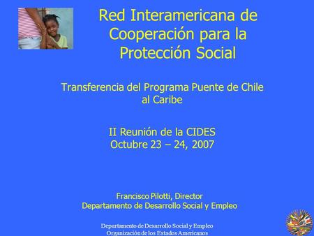 Departamento de Desarrollo Social y Empleo Organización de los Estados Americanos Red Interamericana de Cooperación para la Protección Social Transferencia.