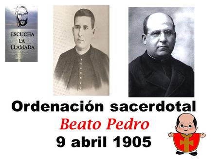 Ordenación sacerdotal Beato Pedro 9 abril 1905