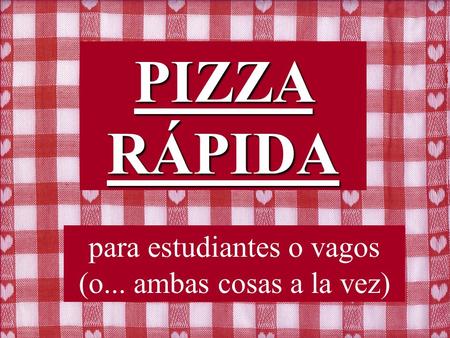 PIZZA RÁPIDA para estudiantes o vagos (o... ambas cosas a la vez)