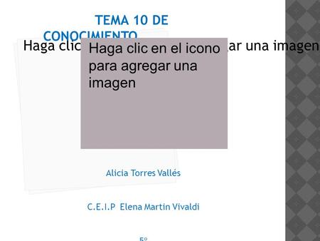 Haga clic en el icono para agregar una imagen TEMA 10 DE CONOCIMIENTO Alicia Torres Vallés C.E.I.P Elena Martin Vivaldi 5º Libro de conocimiento Editorial.
