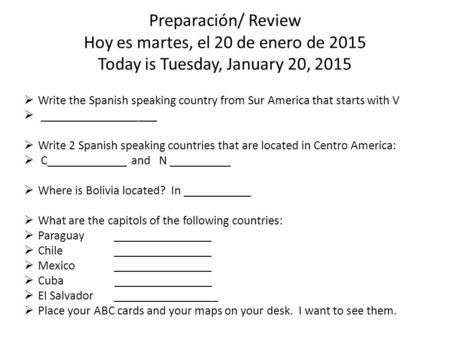 Preparación/ Review Hoy es martes, el 20 de enero de 2015 Today is Tuesday, January 20, 2015  Write the Spanish speaking country from Sur America that.