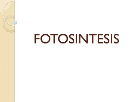 FOTOSINTESIS.