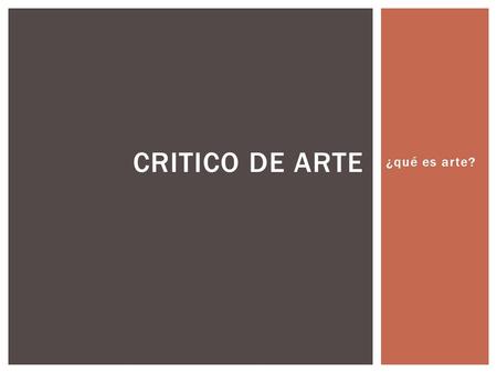 ¿qué es arte? CRITICO DE ARTE.  Elabore un diseño: dibujo, escultura, etc. Que no haya sido creado antes.  Emplee : lápices marcado, goma, tijeras;