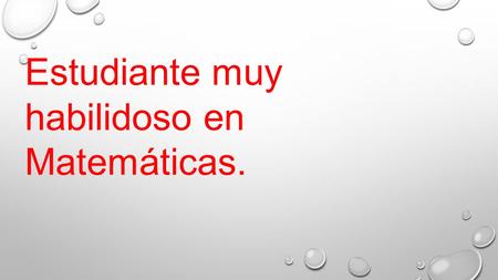Estudiante muy habilidoso en Matemáticas.