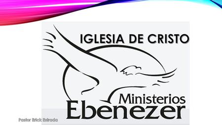 IGLESIA DE CRISTO Pastor Erick Estrada.
