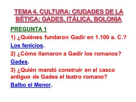 PREGUNTA 2 1) ¿Qué hay en Puerta de Tierra, a ambos lados de la calzada de entrada a Gades? Necrópolis o zona de enterramientos. 2) ¿Qué 2 emperadores.