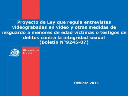 Proyecto de Ley que regula entrevistas videograbadas en video y otras medidas de resguardo a menores de edad víctimas o testigos de delitos contra la integridad.
