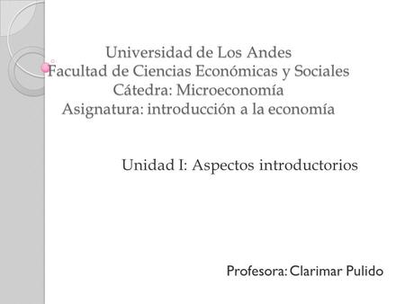 Unidad I: Aspectos introductorios Profesora: Clarimar Pulido