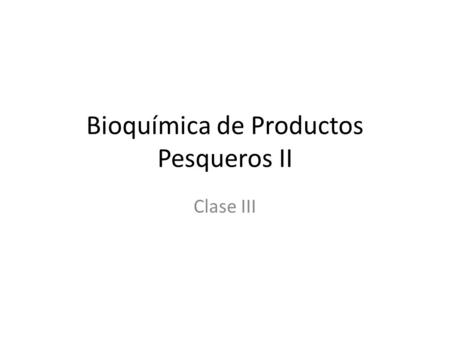 Bioquímica de Productos Pesqueros II