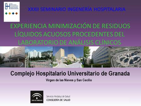 EXPERIENCIA MINIMIZACIÓN DE RESIDUOS LÍQUIDOS ACUOSOS PROCEDENTES DEL LABORATORIO DE ANÁLISIS CLÍNICOS XXXII SEMINARIO INGENERÍA HOSPITALARIA.