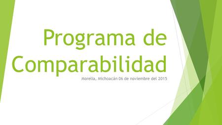 Programa de Comparabilidad Morelia, Michoacán 06 de noviembre del 2015.