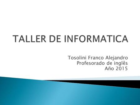 Tosolini Franco Alejandro Profesorado de inglês Año 2015.