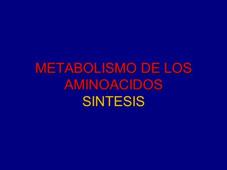METABOLISMO DE LOS AMINOACIDOS SINTESIS